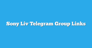 Read more about the article Sony Liv Telegram Group Links & Channels New List