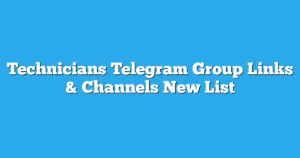 Read more about the article Technicians Telegram Group Links & Channels New List