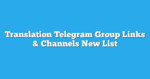 Read more about the article Translation Telegram Group Links & Channels New List