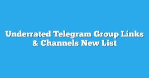 Read more about the article Underrated Telegram Group Links & Channels New List