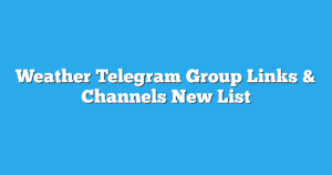 Read more about the article Weather Telegram Group Links & Channels New List