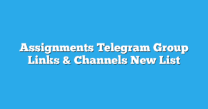 Read more about the article Assignments Telegram Group Links & Channels New List