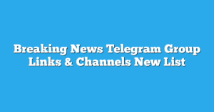 Read more about the article Breaking News Telegram Group Links & Channels New List