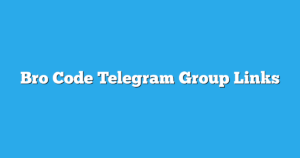 Read more about the article Bro Code Telegram Group Links & Channels New List