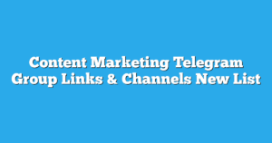 Read more about the article Content Marketing Telegram Group Links & Channels New List
