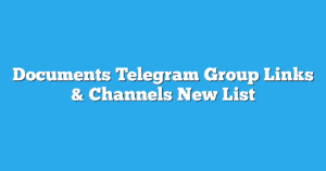 Read more about the article Documents Telegram Group Links & Channels New List