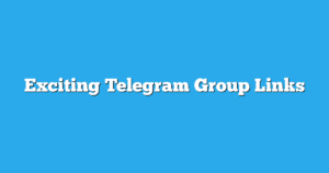 Read more about the article Exciting Telegram Group Links & Channels New List