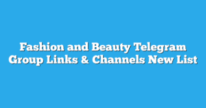 Read more about the article Fashion and Beauty Telegram Group Links & Channels New List