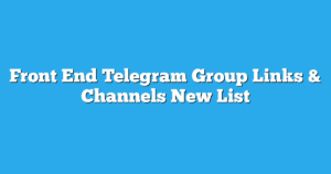 Read more about the article Front End Telegram Group Links & Channels New List