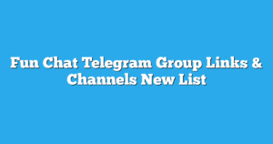 Read more about the article Fun Chat Telegram Group Links & Channels New List