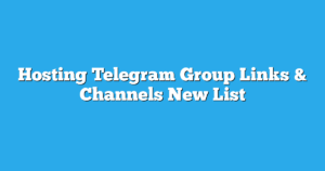 Read more about the article Hosting Telegram Group Links & Channels New List