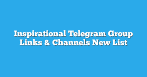 Read more about the article Inspirational Telegram Group Links & Channels New List