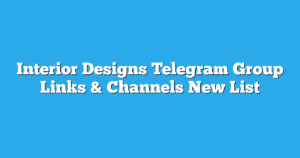 Read more about the article Interior Designs Telegram Group Links & Channels New List