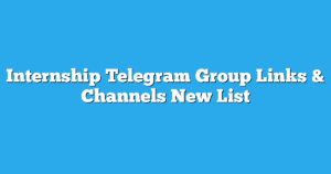 Read more about the article Internship Telegram Group Links & Channels New List