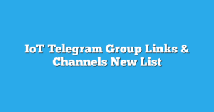 Read more about the article IoT Telegram Group Links & Channels New List