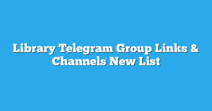 Read more about the article Library Telegram Group Links & Channels New List