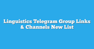 Read more about the article Linguistics Telegram Group Links & Channels New List