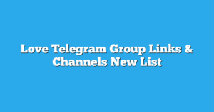 Read more about the article Love Telegram Group Links & Channels New List
