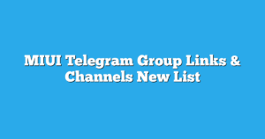 Read more about the article MIUI Telegram Group Links & Channels New List