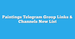 Read more about the article Paintings Telegram Group Links & Channels New List