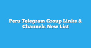Read more about the article Peru Telegram Group Links & Channels New List