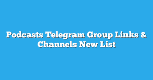 Read more about the article Podcasts Telegram Group Links & Channels New List