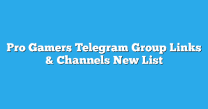 Read more about the article Pro Gamers Telegram Group Links & Channels New List