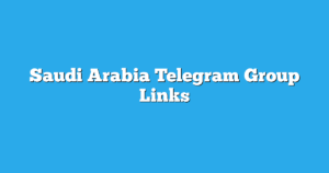 Read more about the article Saudi Arabia Telegram Group Links & Channels New List