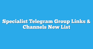 Read more about the article Specialist Telegram Group Links & Channels New List