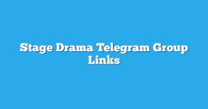 Read more about the article Stage Drama Telegram Group Links & Channels New List