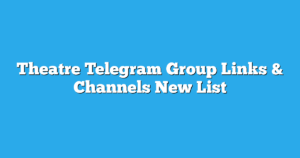 Read more about the article Theater Telegram Group Links & Channels New List