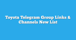 Read more about the article Toyota Telegram Group Links & Channels New List