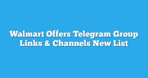 Read more about the article Walmart Offers Telegram Group Links & Channels New List