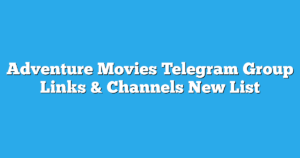 Read more about the article Adventure Movies Telegram Group Links & Channels New List