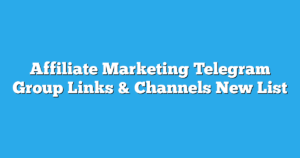 Read more about the article Affiliate Marketing Telegram Group Links & Channels New List