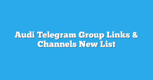 Read more about the article Audi Telegram Group Links & Channels New List