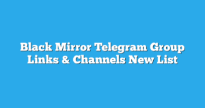 Read more about the article Black Mirror Telegram Group Links & Channels New List