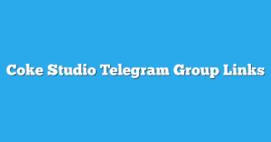 Read more about the article Coke Studio Telegram Group Links & Channels New List