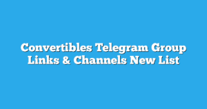 Read more about the article Convertibles Telegram Group Links & Channels New List