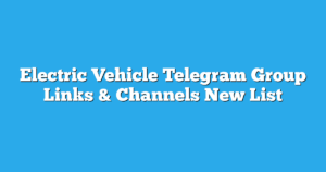 Read more about the article Electric Vehicle Telegram Group Links & Channels New List