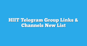 Read more about the article HIIT Telegram Group Links & Channels New List