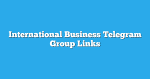 Read more about the article International Business Telegram Group Links & Channels New List