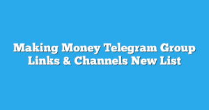 Read more about the article Making Money Telegram Group Links & Channels New List