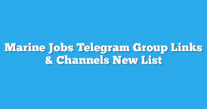 Read more about the article Marine Jobs Telegram Group Links & Channels New List