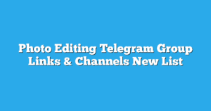 Read more about the article Photo Editing Telegram Group Links & Channels New List