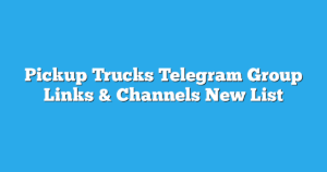 Read more about the article Pickup Trucks Telegram Group Links & Channels New List