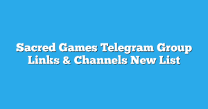 Read more about the article Sacred Games Telegram Group Links & Channels New List