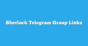 Read more about the article Sherlock Telegram Group Links & Channels New List