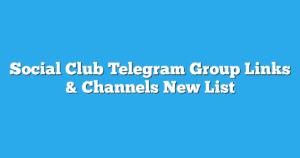 Read more about the article Social Club Telegram Group Links & Channels New List