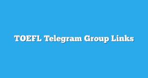 Read more about the article TOEFL Telegram Group Links & Channels New List